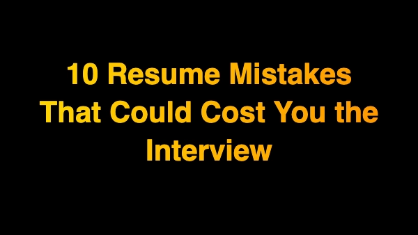 10 Resume Mistakes That Could Cost You the Interview