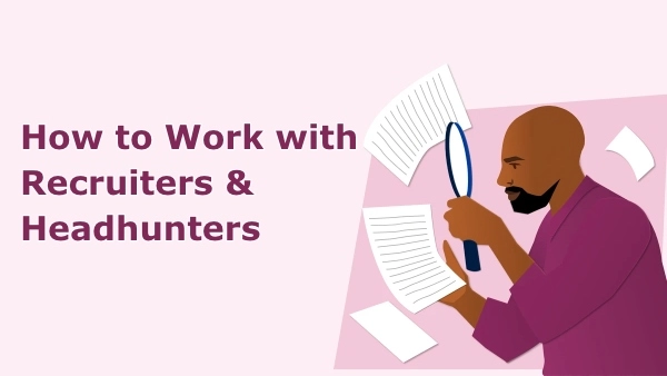 How to Work with Recruiters & Headhunters: A Practical Guide for Job Seekers