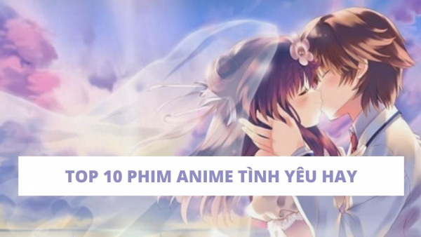 Top 10 bộ phim anime tình yêu học đường không nên bỏ qua